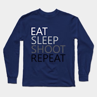 Eat Sleep Shoot Repeat Long Sleeve T-Shirt